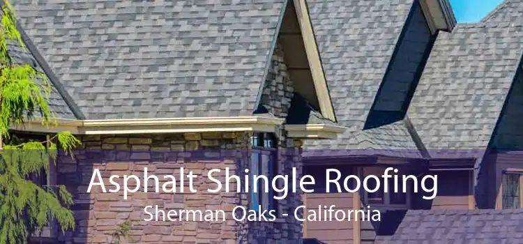 Asphalt Shingle Roofing Sherman Oaks - California